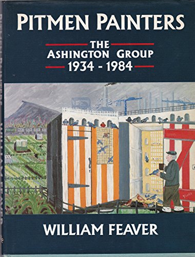 Pitmen Painters The Ashington Group 1934-1984 - Feaver, William