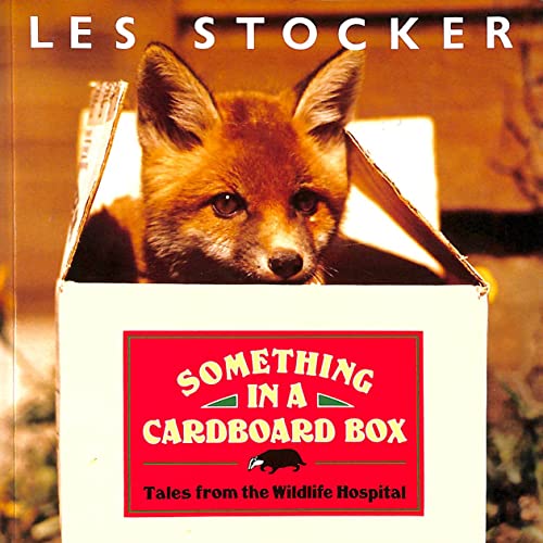 9780701133290: Something in a Cardboard Box: Tales from a Wild Life Hospital