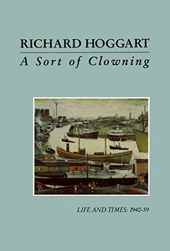 A Sort of Clowning: Life and Times (9780701136079) by Richard Hoggart