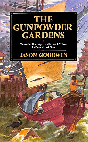 Stock image for The Gunpowder Gardens: Travels Through India & China In Search Of Tea for sale by THE CROSS Art + Books