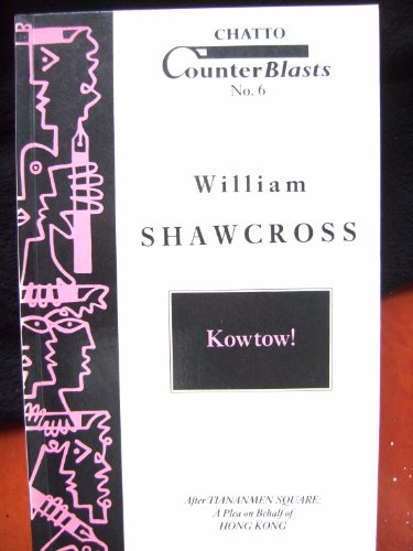 Kowtow! After Tianamen Square: A Plea on Behalf of Hong Kong (Chatto Counterblasts) (9780701136284) by Shawcross, William