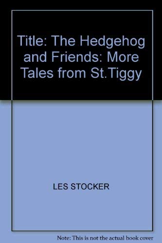 9780701136550: The Hedgehog & Friends: More Tales from st Tiggywinkles