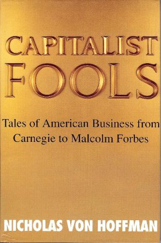 Imagen de archivo de Capitalist Fools: Tales of American Business from Carnegie to Malcolm Forbes a la venta por WorldofBooks