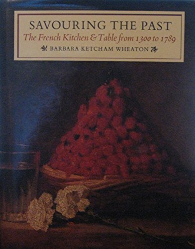 Savouring the Past : French Kitchen and Table from 1300 to 1789