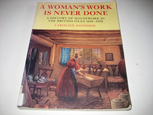 Beispielbild fr A Woman's Work is Never Done: History of Housework in the British Isles, 1650-1950 zum Verkauf von WorldofBooks