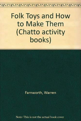 Folk toys and how to make them (A Chatto activity book) (9780701150549) by Farnworth, Warren