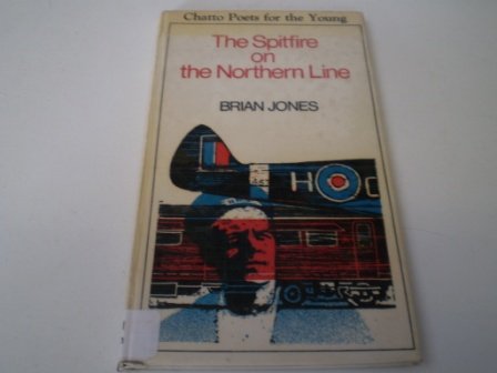 The spitfire on the northern line (Chatto poets for the young) (9780701150747) by Jones, Brian