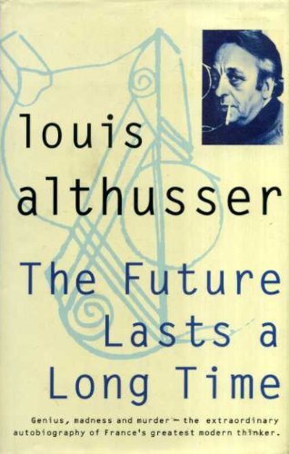 The Future Lasts Forever: A Memoir by Louis Althusser