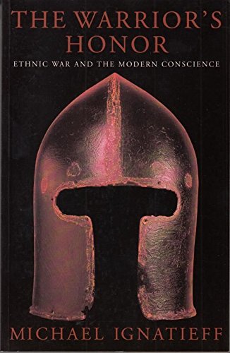 9780701163242: The Warrior's Honour: Ethnic War and the Modern Conscience: Ethnic War and the Modern Consciousness