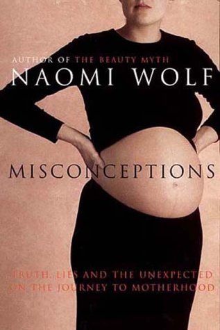 Beispielbild fr Misconceptions: Truth, Lies and the Unexpected on the Journey to Motherhood zum Verkauf von WorldofBooks