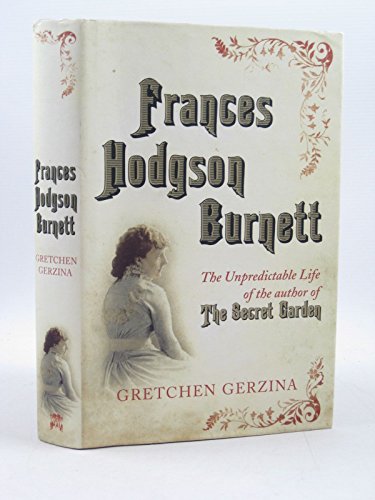 Stock image for Frances Hodgson Burnett the Unpredictable Life of the Author of the Secret Garden for sale by MusicMagpie