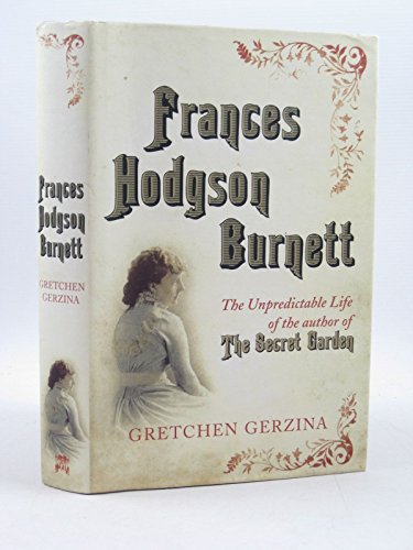 

Frances Hodgson Burnett: The Unpredictable Life Of The Author Of The Secret Garden