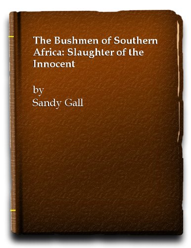 Beispielbild fr The Bushmen Of Southern Africa: Slaughter of the Innocent zum Verkauf von WorldofBooks