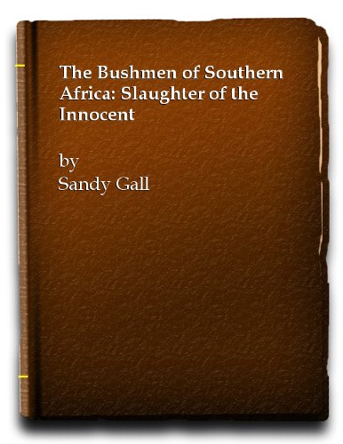 Stock image for The Bushmen Of Southern Africa: Slaughter of the Innocent for sale by WorldofBooks