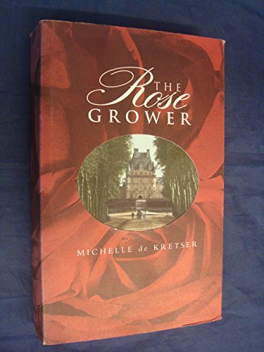 Stock image for The Rose Grower; a Novel of Love and the French Revolution for sale by SecondSale