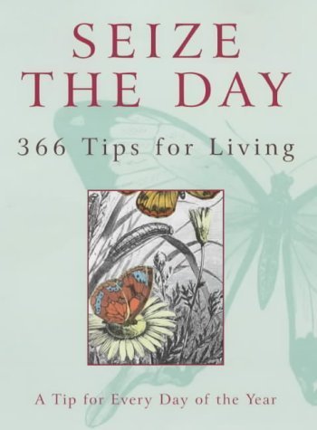 Beispielbild fr Seize The Day: 366 Tips for Living zum Verkauf von AwesomeBooks