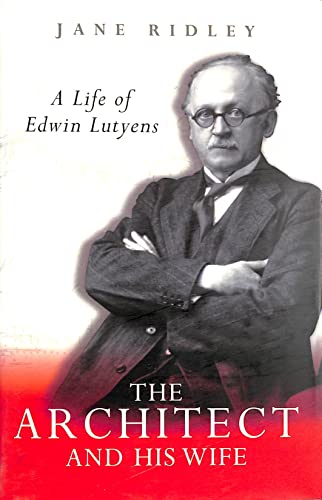 The Architect and His Wife - A Life of Edwin Lutyens