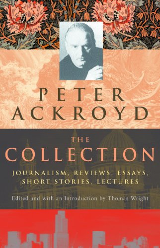 Imagen de archivo de Peter Ackroyd: The Collection: Journalism, Reviews, Essays, Short Stories, Lectures a la venta por Orion Tech