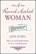 Stock image for The Round-Heeled Woman: My Late-Life Adventures in Sex and Romance for sale by ThriftBooks-Atlanta