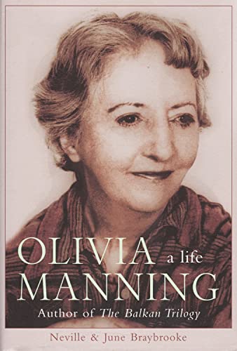 Olivia Manning: A Life: Author of The Balkan Trilogy - Neville Braybrooke; June Braybrooke