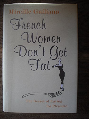 9780701178055: French Women Don't Get Fat: The Secret of Eating for Pleasure
