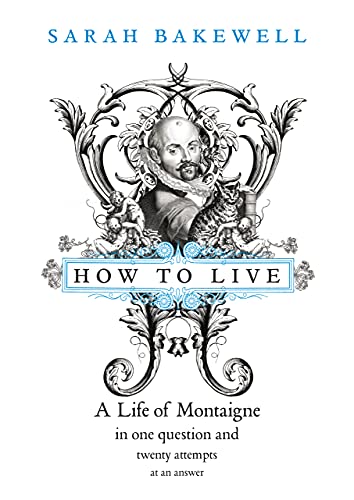 Stock image for How to Live: A Life of Montaigne in one question and twenty attempts at an answer for sale by WorldofBooks