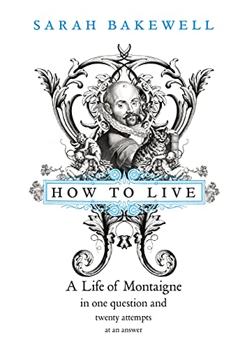 Stock image for How to Live : A Life of Montaigne in One Question and Twenty Attempts at an Answer for sale by Better World Books