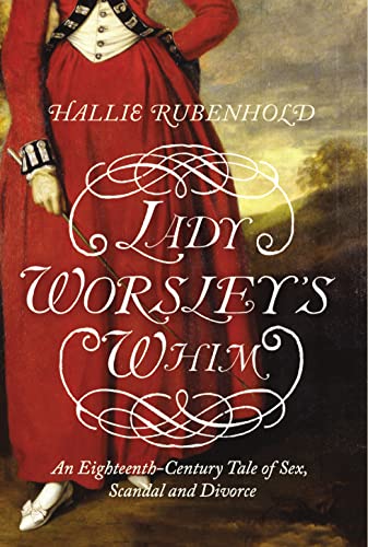 Beispielbild fr Lady Worsley's Whim: An Eighteenth-Century Tale of Sex, Scandal and Divorce zum Verkauf von WorldofBooks