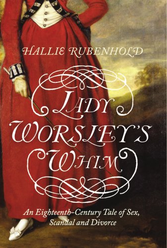 9780701179809: Lady Worsley's Whim: An Eighteenth-Century Tale of Sex, Scandal and Divorce