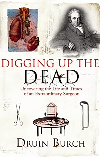 Stock image for Digging up the Dead : Uncovering the Life and Times of an Extraordinary Surgeon for sale by Better World Books