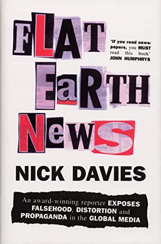 Stock image for Flat Earth News: An Award-winning Reporter Exposes Falsehood, Distortion and Propaganda in the Global Media for sale by Books of the Smoky Mountains