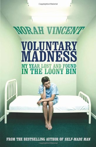 9780701181772: Voluntary Madness: My Year Lost and Found in the Loony Bin