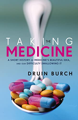 Stock image for Taking the Medicine: A Short History of Medicines Beautiful Idea, and our Difficulty Swallowing It for sale by WorldofBooks