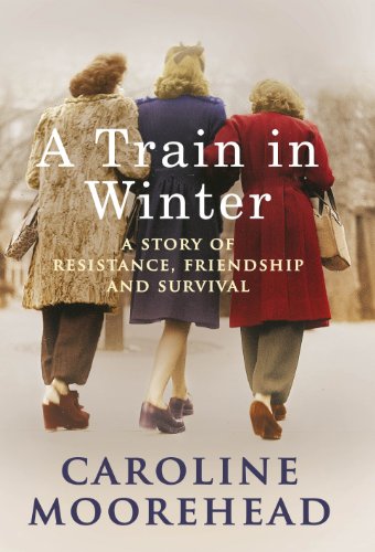 9780701182816: A Train in Winter: A Story of Resistance, Friendship and Survival