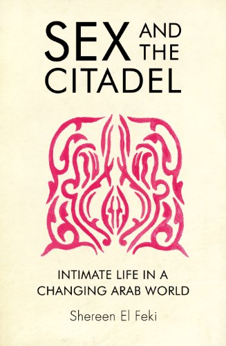 Imagen de archivo de Sex and the Citadel: Intimate Life in a Changing Arab World a la venta por WorldofBooks