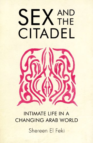 9780701183165: Sex and the Citadel: Intimate Life in a Changing Arab World