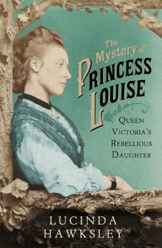 9780701183493: The Mystery of Princess Louise: Queen Victoria's Rebellious Daughter