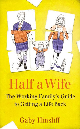 9780701185985: Half a Wife: The Working Family's Guide to Getting a Life Back