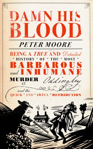Damn His Blood: Being a True and Detailed History of the Most Barbarous and Inhumane Murder at Od...