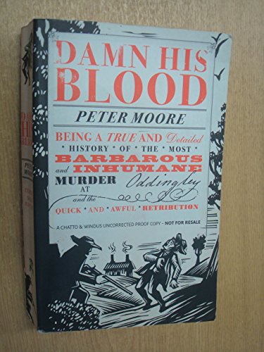 9780701186456: Damn His Blood: Being a True and Detailed History of the Most Barbarous and Inhumane Murder at Oddingley and the Quick and Awful Retribution