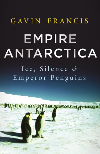 9780701186890: Empire Antarctica: Ice, Silence & Emperor Penguins [Lingua Inglese]