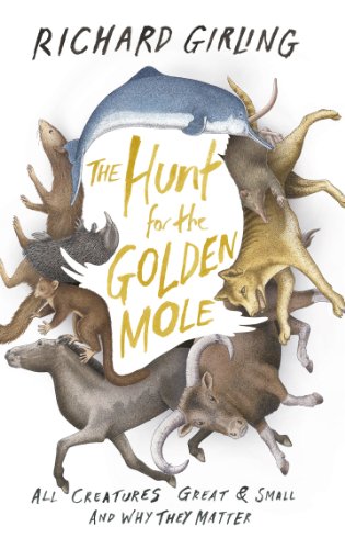 9780701187156: The Hunt for the Golden Mole: All Creatures Great and Small, and Why They Matter [Idioma Ingls]