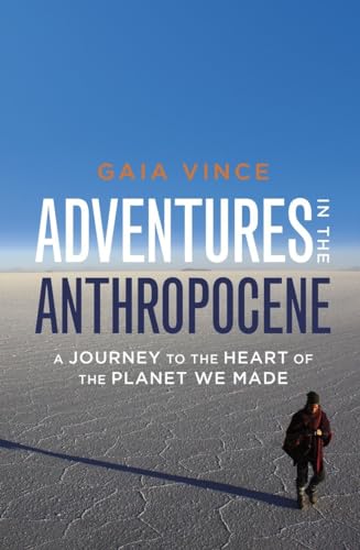 Imagen de archivo de Adventures in the Anthropocene: A Journey to the Heart of the Planet We Made a la venta por Wonder Book