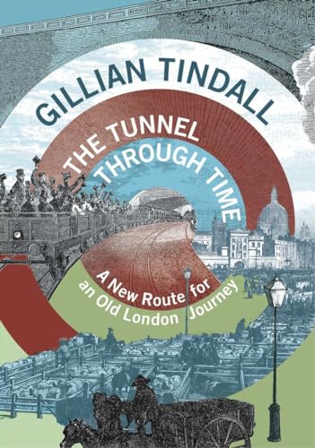 Imagen de archivo de The Tunnel Through Time: A new route for an old London journey a la venta por St Vincent de Paul of Lane County