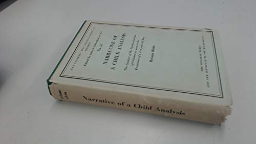 Narrative of a Child Analysis: The Conduct of the Psycho-Analysis of Children as Seen in the Treatment of a Ten-year-old Boy - Melanie Klein; Elliott Jaques (fore.)
