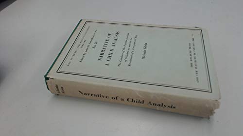 Narrative of a Child Analysis: the Conduct of the Psycho-analysis of Children as Seen in the Treatment of a Ten-year-old Boy: No 55 (International Psycho-Analysis Library) - Klein, Melanie