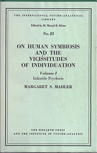 On human symbiosis and the vicissitudes of individuation (The International psycho-analytical library, no. 83 [i.e. 82]) (9780701203191) by Mahler, Margaret S