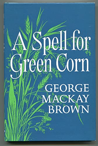 A spell for green corn (9780701203382) by BROWN, George Mackay