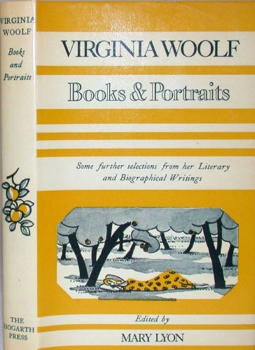 Books & Portraits: Some further selections from her Literary and Biographical Writings - WOOLF, Virginia; LYON, Mary (ed.)