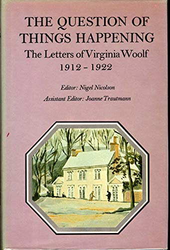 Stock image for THE QUESTION OF THINGS HAPPENING THE LETTERS OF VIRGINIA WOOLF VOLUME II 1912-1922 for sale by Cape Cod Booksellers